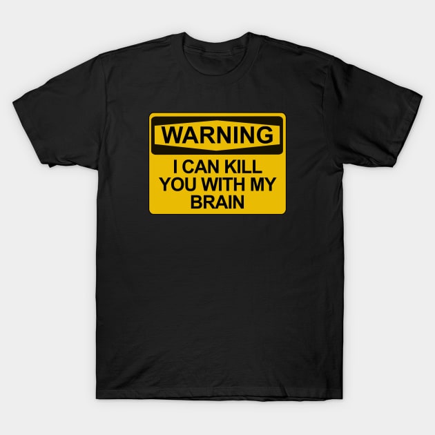 Warning - I Can Kill You With My Brain T-Shirt by Brad T
